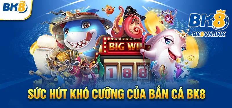 Những ưu điểm làm nên sức hút của game bắn cá tại BK8