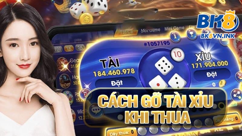 cách gỡ tài xỉu khi thua