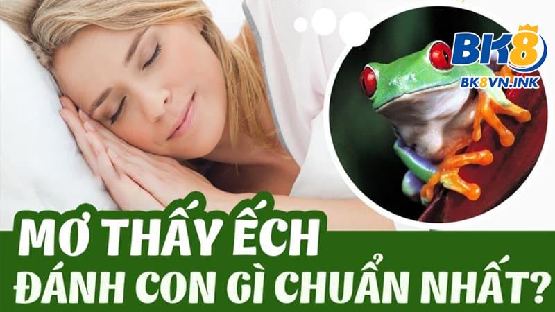 Con ếch số mấy? Mộng thấy ếch chơi lô đề con gì thắng lớn?