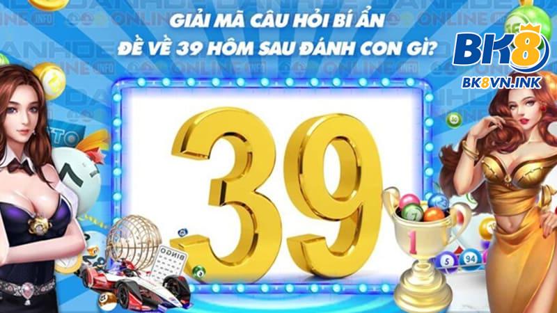 Soi cầu đề về 39 hôm sau đánh con gì ăn to